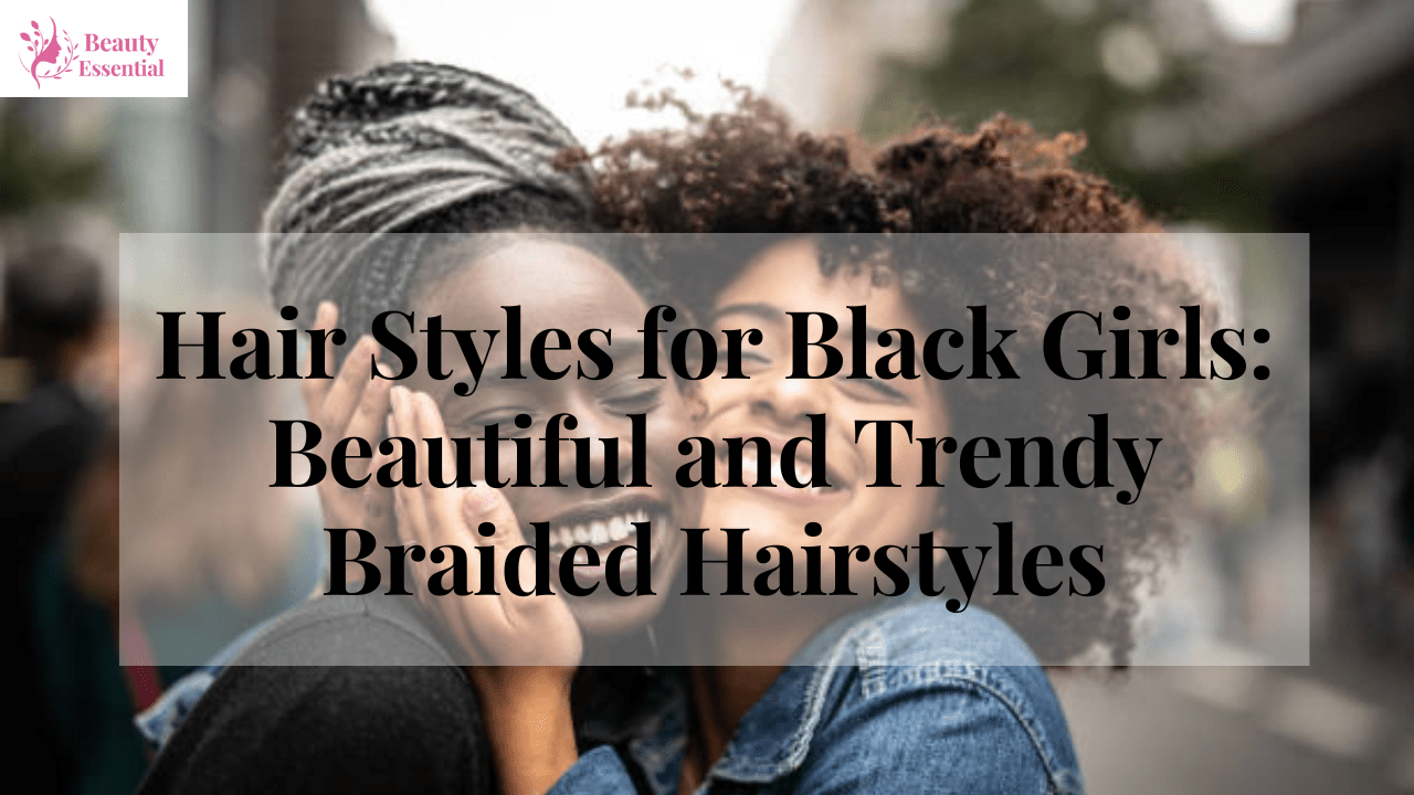 Hair Styles for Black Girls Beautiful and Trendy Braided Hairstyles